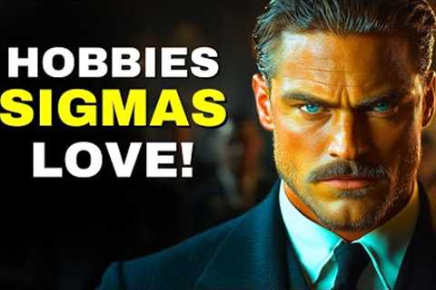 6 Hobbies ALL Sigma Males Love (SURPRISING)