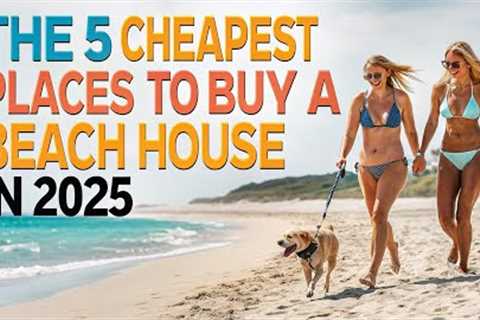 5 Cheapest Places to Buy A Beachfront Home in 2025.