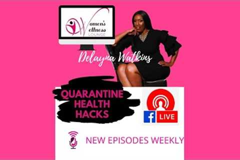 Women's Wellness Lounge Show  Quarantine Health Hacks