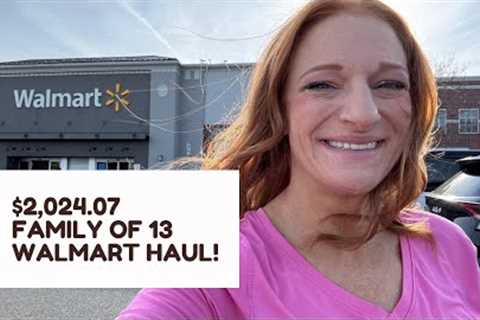 $2,024.07 FAMILY OF 13 WALMART HAUL! 