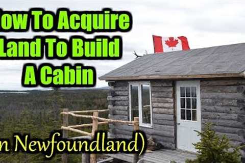 How To Acquire Land To Build A Cabin (In Newfoundland)