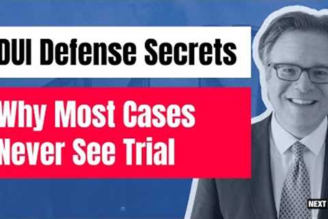 DUI Defense Secrets: Why Most Cases Never See Trial
