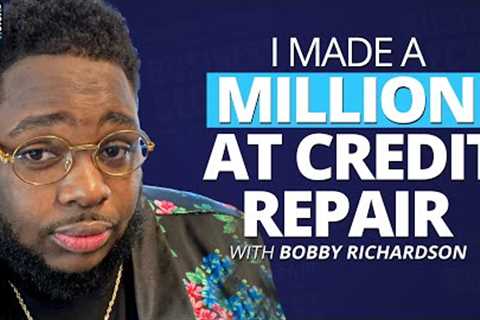 Secrets to Making a Million Dollars in Credit Repair with Bobby Richardson