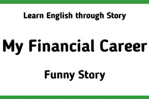 Funny Story | My Financial Career | Learn English Through Story