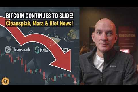 Bitcoin Continues To Slide, Is the End Near? Cleanspark, Mara &amp; Riot News! Plus Latest Short..