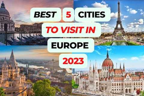 Best 5 Cities To Visit In Europe 2023! Amazing Places To Visit In Europe 2023! Europe