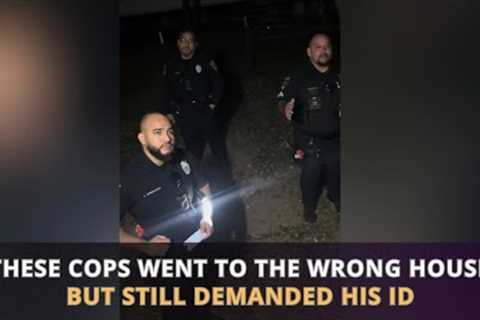 Cops Pressured Him For ID At The Wrong House