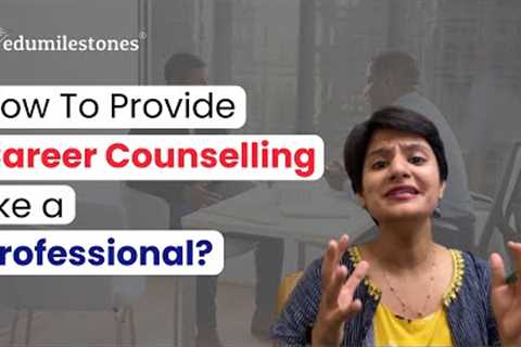 How To Provide Career Counselling like a Professional? | Learn the 4-Step Method