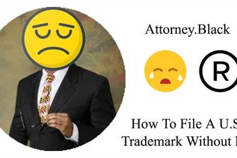 How To File a U.S. Trademark Without An Attorney, Step By Step 2020 Edition | Attorney.Black™