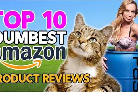 Top 10 Dumbest Amazon Product Reviews!