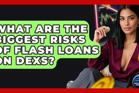 What Are The Biggest Risks Of Flash Loans On DEXs? - Crypto Trading Strategists