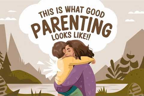 This is What Good PARENTING Looks Like!!