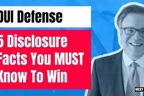 DUI Defense: 5 Disclosure Facts You MUST Know To Win