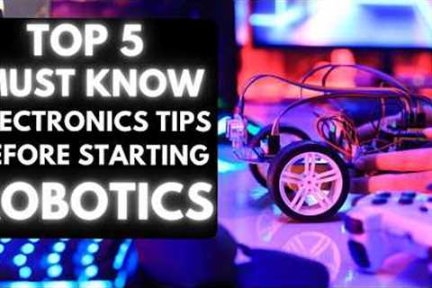 Must know things in Electronics for Building Robots | Robotics Tutorial for Beginners