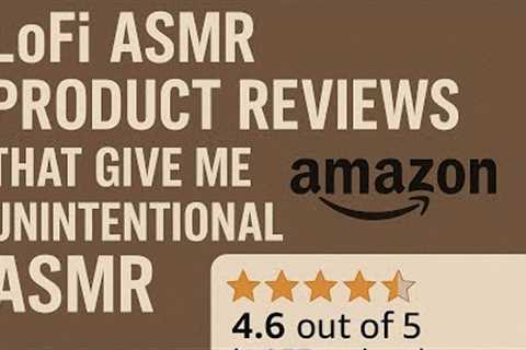 LoFi Amazon Product Reviews That Accidentally Gave Me ASMR 💤📦