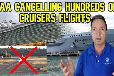 HUNDREDS OF CRUISERS FLIGHTS CANCELLED, CRUISE NEWS