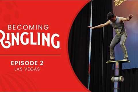 Las Vegas - Episode 2 | Becoming Ringling Audition Series | The Greatest Show On Earth
