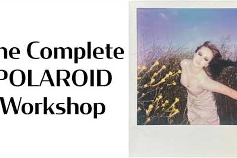 The Complete Polaroid Workshop: Creative Techniques, Film Chemistry &amp; Modern Tools