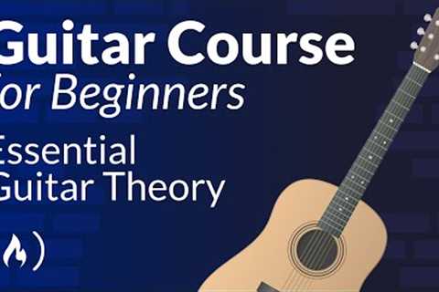 Guitar Theory Course for Beginners – Learn Fretboard, Major Scale and Triads