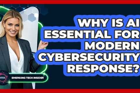 Why Is AI Essential For Modern Cybersecurity Response? - Emerging Tech Insider