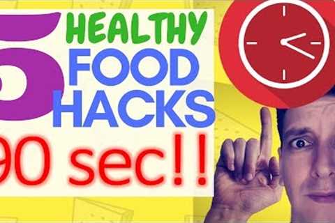 5 Healthy Food Hacks in 90secs!!