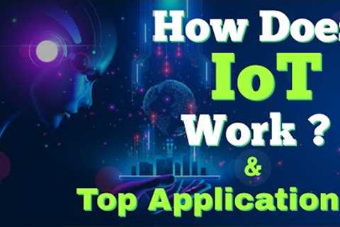How Does IoT Work? || Top Applications of IoT.