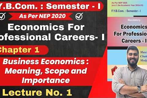 Economics For Professional Careers | FYBCom Semester - 1 | Chapter 1 Business Economics | Lecture 1