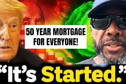 BREAKING: Trump’s 50 Year Mortgage For EVERYONE - What You MUST Know!