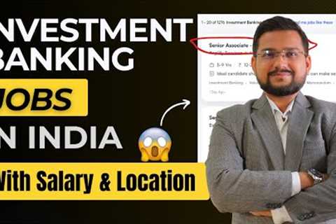 Investment Banking Jobs In India - Salary, Location, Companies, Profiles and Tips [2025 Updated]