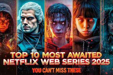 Top 10 Most Awaited Netflix Web Series of 2025 | Netflix Originals You Can’t Miss!