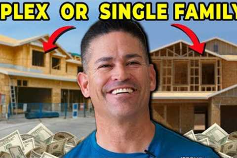 Should You Build Single Family Homes or 4 - Plex's for $250k Profit