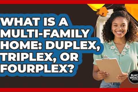 What Is A Multi-family Home: Duplex, Triplex, Or Fourplex? - Black Wealth Estates