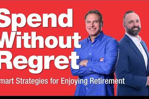 11-12-25 How to Spend Without Regret: Strategies for Enjoying Retirement