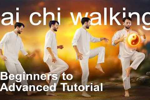 Tai Chi Walking Tutorial: beginners to (even more) advanced