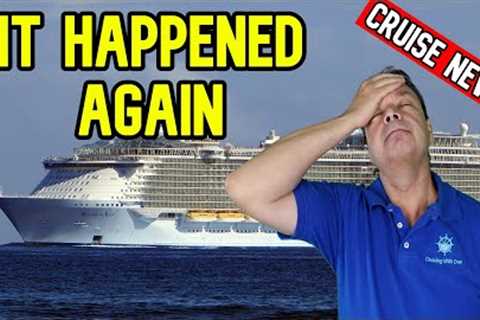 WHY DOES THIS KEEP HAPPENING ON ROYAL CARIBBEAN, CRUISE NEWS