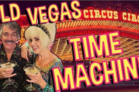 Circus Circus Time Machine: Traveling Back in Time For One Fabulous Night in the Old Vegas