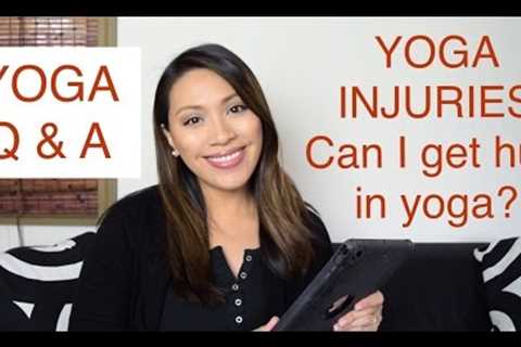 Can I get hurt doing yoga? How do I avoid injuries? - Yoga Vlog Q and A