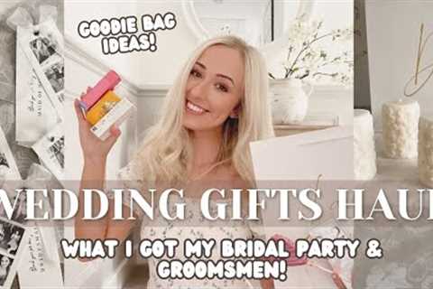 WEDDING GIFTS HAUL! What I got my bridal party | Bridesmaid / Groomsmen gift ideas! Flower girl 2024