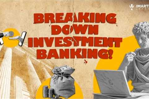 Investment Banking Explained: The Roles and Functions