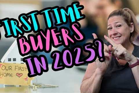 First Time Home Buyer Tips You Need for 2025!