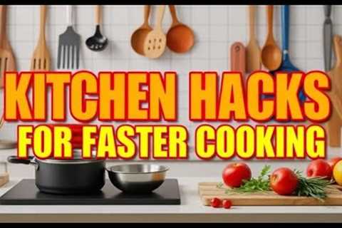 Kitchen Hacks for Faster Cooking