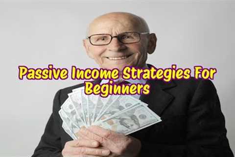 Passive Income Strategies For Beginners