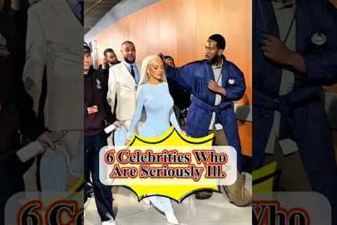 6 Celebrities Who Are Seriously III.#celebritynews #shortsfeed #celebrity #celebrityupdates