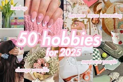 50 Hobbies to Try in 2025: How to become MORE Interesting, Change &amp; LEVEL up | RoxyJames..