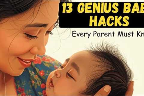 13  Secret BABY HACKS That Make Parenting 10 TIMES Easier