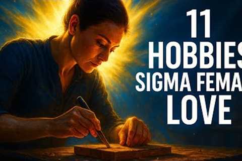 11 Hobbies That Sigma Females Love 