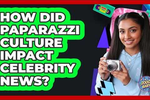 How Did Paparazzi Culture Impact Celebrity News?