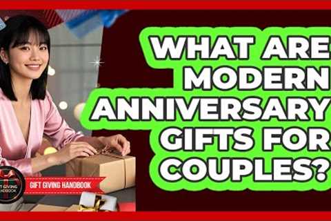 What Are Modern Anniversary Gifts For Couples? - Gift Giving Handbook