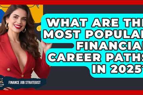What Are the Most Popular Financial Career Paths in 2025? - Finance Job Strategist