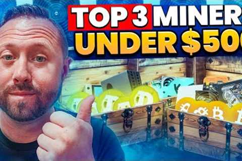 Top 3 Best Crypto Miners for Home Mining Under $500!